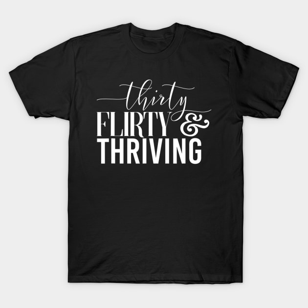 Funny 30Th Birthday Thirty Flirty & Thriving T-Shirt by Olegpavlovmmo